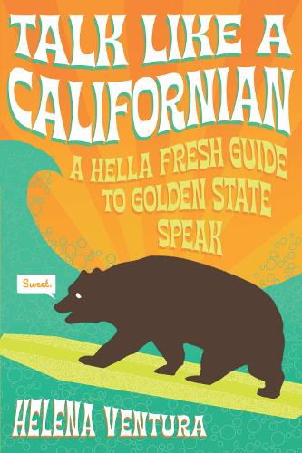 [object Object] «Talk Like a Californian: A Hella Fresh Guide to Golden State Speak», автор Елена Вентура - фото №1