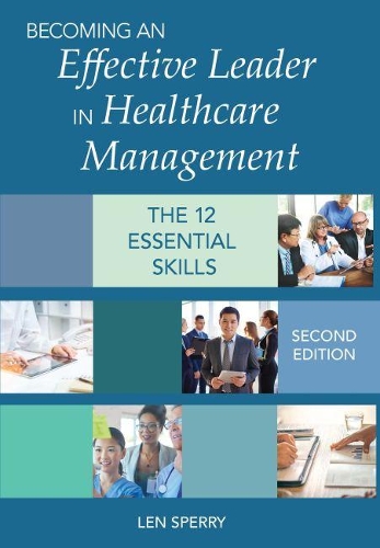 Бумажная книга «Becoming an Effective Leader in Healthcare Management: The 12 Essential Skills», автор Лен Сперри - фото №1