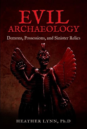 Паперова книга «Evil Archaeology: Demons, Possessions, and Sinister Relics», автор Хізер Лінн - фото №1