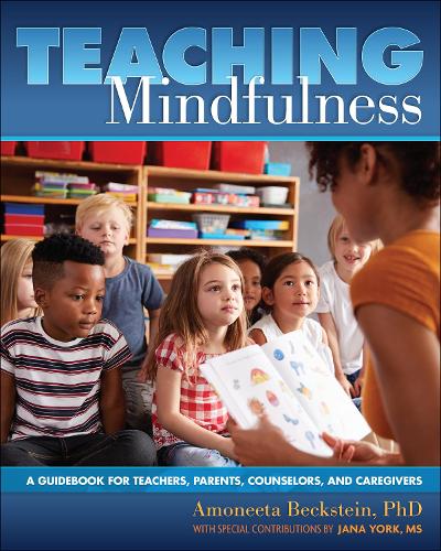 Бумажная книга «Teaching Mindfulness: A Guidebook for Teachers, Parents, Counselors, and Caregivers», автор Амонита Бекштейн - фото №1