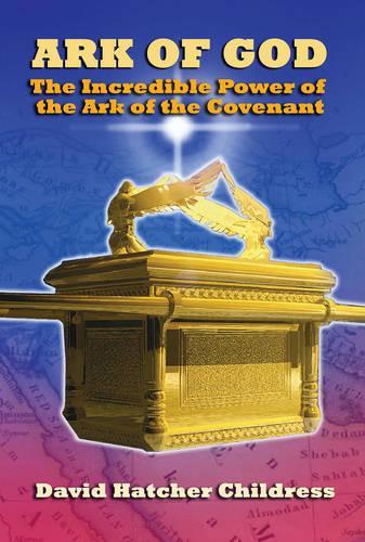 Паперова книга «Ark of God: The Incredible Power of the Ark of the Covenant», автор Девід Хетчер Чілдресс - фото №1