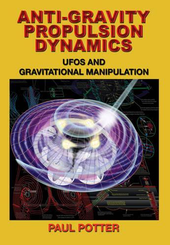 Бумажная книга «Anti-Gravity Propulsion Dynamics: Ufos and Gravitational Manipulation», автор Пол Поттер - фото №1