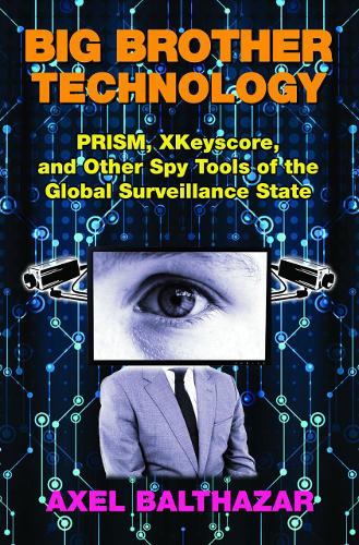 Паперова книга «Big Brother Technology: Prism, Xkeyscore, and Other Spy Tools of the Global Surveillance State», автор Аксель Бальтазар - фото №1