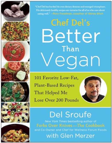 Бумажная книга «Better Than Vegan: 101 Favorite Low-Fat, Plant-Based Recipes That Helped Me Lose Over 200 Pounds», авторов Дель Сруф, Глен Мерзер - фото №1
