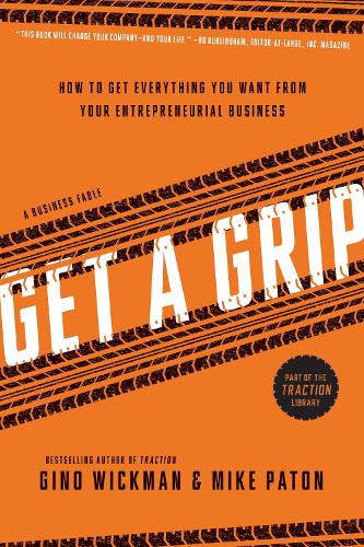 Паперова книга «Get A Grip: How to Get Everything You Want from Your Entrepreneurial Business», авторів Джіно Вікман, Майк Патон - фото №1