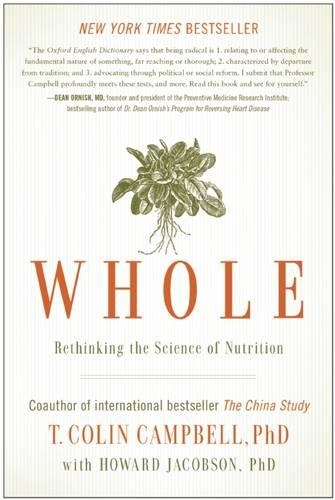 Паперова книга «Whole: Rethinking the Science of Nutrition», авторів Говард Джейкобсон, Т. Колін Кемпбелл - фото №1