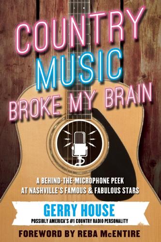 Бумажная книга «Country Music Broke My Brain: A Behind-the-Microphone Peek at Nashville's Famous and Fabulous Stars», автор Джерри Хаус - фото №1