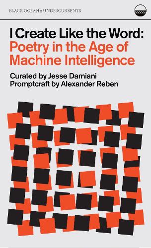 Бумажная книга «I Create Like the Word: Poetry in the Age of Machine Intelligence», авторов Александр Вайнс, Джесси Дамиани - фото №1