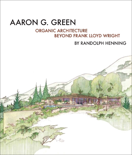 Бумажная книга «Aaron G. Green: Organic Architecture Beyond Frank Lloyd Wright», автор Рэндольф К. Хеннинг - фото №1