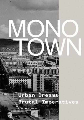 Бумажная книга «Monotown: Urban Dreams Brutal Imperatives», автор Клейтон Стрендж - фото №1