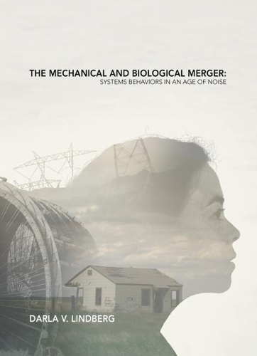 Паперова книга «The Mechanical and Biological Merger: Systems Behaviors in an Age of Noise», автор Дарла Ліндберг - фото №1