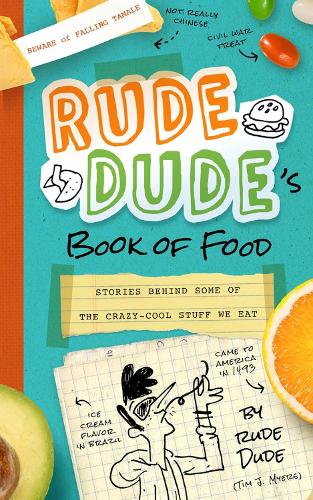 Бумажная книга «Rude Dude's Book of Food: Stories Behind Some of the Crazy-Cool Stuff We Eat», автор Тим Дж. Майерс - фото №1