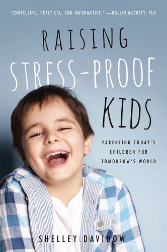 Бумажная книга «Raising Stress-Proof Kids: Parenting Today's Children for Tomorrow's World», автор Шелли Давидоу - фото №1