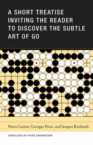 Паперова книга «A Short Treatise Inviting the Reader to Discover the Subtle Art of Go», авторів Жорж Перек, Жак Рубо, П'єр Люссон - фото №1