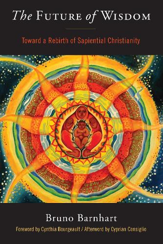 Бумажная книга «The Future of Wisdom: Toward a Rebirth of Sapiential Christianity», автор Бруно Барнхарт - фото №1