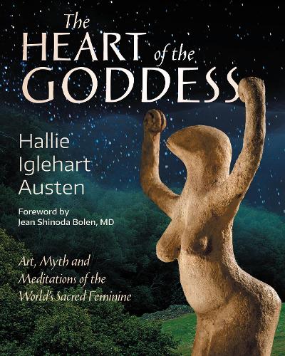 Бумажная книга «The Heart of the Goddess: Art, Myth and Meditations of the World's Sacred Feminine», автор Хэлли Иглхарт Остин - фото №1
