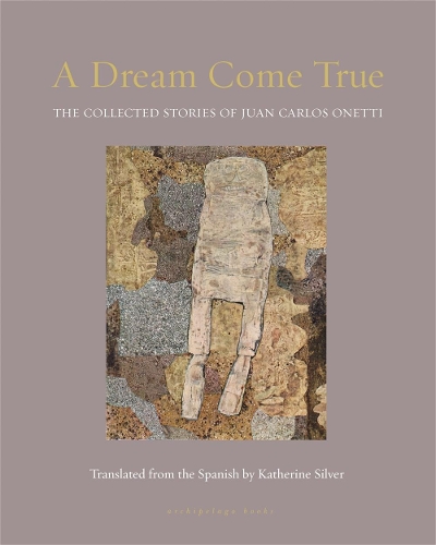 Бумажная книга «A Dream Come True: The Collected Stories of Juan Carlos Onetti», авторов Хуан Карлос Онетти, Кэтрин Сильвер - фото №1