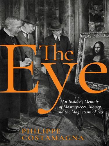 Бумажная книга «The Eye: An Insider's Memoir of Masterpieces, Money, and the Magnetism of Art», автор Филипп Костаманья - фото №1