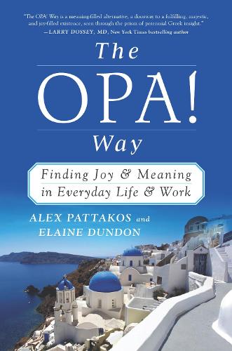 Бумажная книга «The OPA! Way: Finding Joy & Meaning in Everyday Life & Work», авторов Алекс Паттакос, Элейн Дандон - фото №1