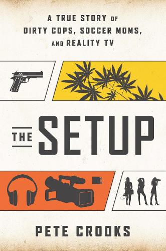 Бумажная книга «The Setup: A True Story of Dirty Cops, Soccer Moms, and Reality TV», автор Пит Крукс - фото №1