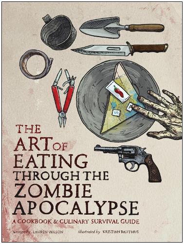 Бумажная книга «The Art of Eating Through the Zombie Apocalypse: A Cookbook and Culinary Survival Guide», автор Лорен Уилсон - фото №1