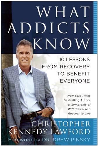 Бумажная книга «What Addicts Know: 10 Lessons from Recovery to Benefit Everyone», автор Кристофер Кеннеди Лоуфорд - фото №1