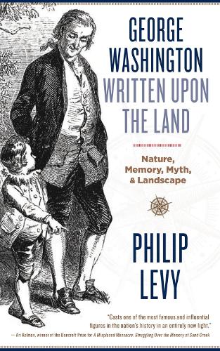 Бумажная книга «George Washington Written Upon the Land: Nature, Memory, Myth, and Landscape», автор Филип Леви - фото №1