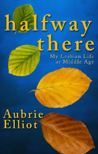 Бумажная книга «Halfway There: My Lesbian Life at Middle Age», автор Обри Эллиот - фото №1