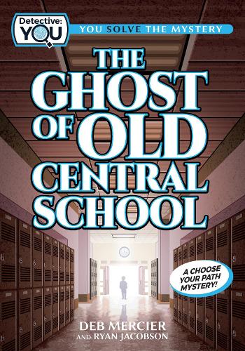 [object Object] «The Ghost of Old Central School: A Choose Your Path Mystery», авторов Деб Мерсье, Райан Джейкобсон - фото №1