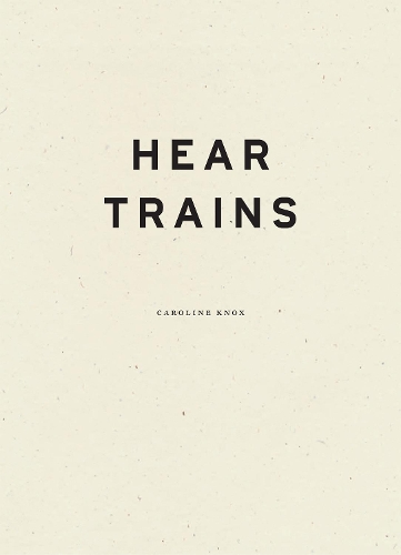 Бумажная книга «Hear Trains», автор Кэролайн Нокс - фото №1