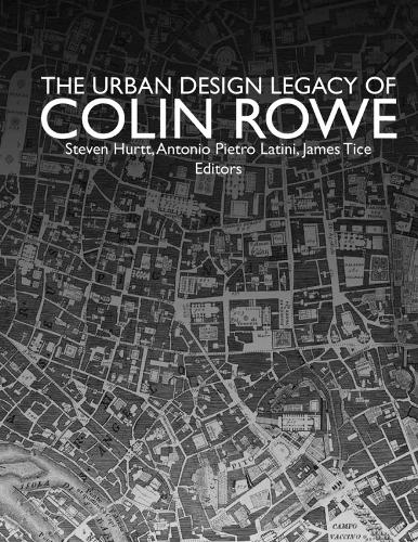 Бумажная книга «The Urban Design Legacy of Colin Rowe», авторов Антонио Пьетро Латини, Джеймс Тайс, Стивен Хертт - фото №1