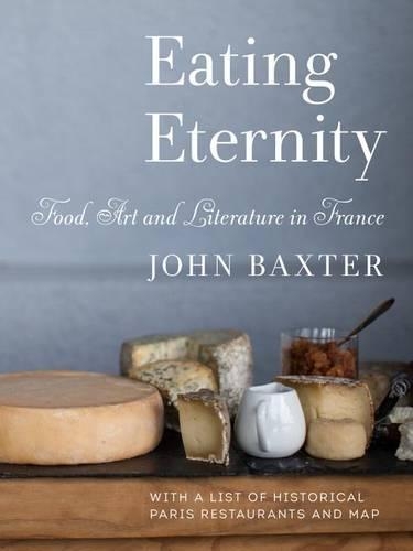 Бумажная книга «Eating Eternity: Food, Art and Literature in France», автор Джон Бакстер - фото №1