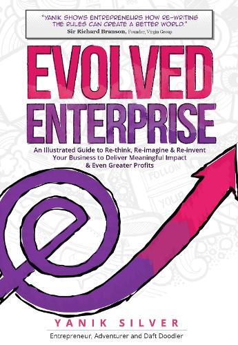 Бумажная книга «Evolved Enterprise: An Illustrated Guide to Re-Think, Re-Imagine and Re-Invent Your Business to Deliver Meaningful Impact & Even Greater Profits», автор Яник Сильвер - фото №1