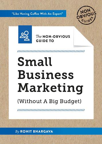 Бумажная книга «The Non-Obvious Guide to Small Business Marketing (Without a Big Budget): (Without A Big Budget)», автор Рохит Бхаргава - фото №1