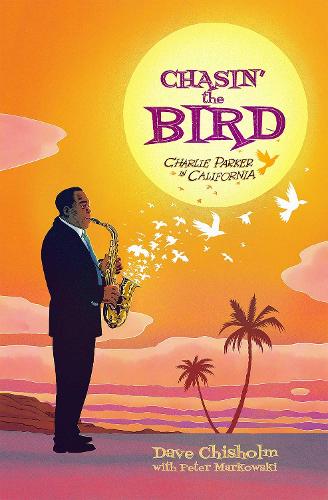 Бумажная книга «Chasin' The Bird: A Charlie Parker Graphic Novel», авторов Дэйв Чисхолм, Z2 Comics - фото №1