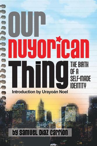 Бумажная книга «Our Nuyorican Thing – The Birth of A Self–Made Identity», автор Сэмюэль Диас Каррион - фото №1