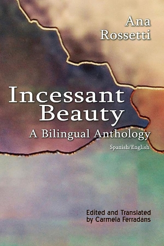 Бумажная книга «Incessant Beauty – A Bilingual Anthology (Bilingual: Spanish/English)», авторов Ана Россетти, Кармела Феррадан - фото №1