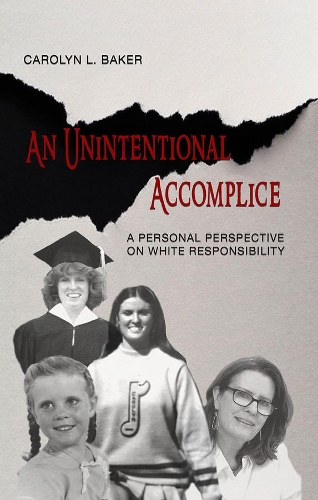 Паперова книга «An Unintentional Accomplice – A Personal Perspective on White Responsibility», автор Керолін Л. Бейкер - фото №1