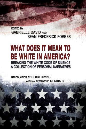 Бумажная книга «What Does it Mean to be White in America? – Breaking the White Code of Silence, A Collection of Personal Narratives», авторов Габриэль Давид, Шон Фредерик Форбс - фото №1