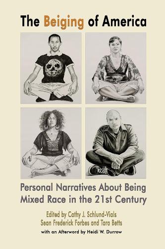 Бумажная книга «The Beiging of America – Personal Narratives about Being Mixed Race in the 21st Century», авторов Кэти Дж. Шлунд-Виалс, Шон Фредерик Форбс, Тара Беттс - фото №1