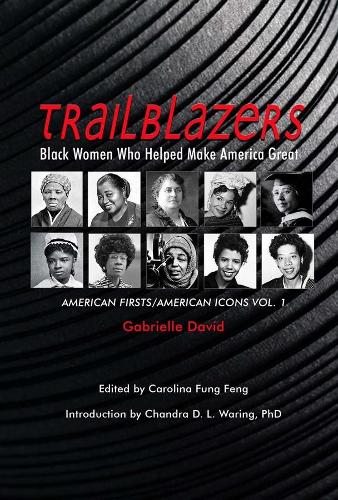 Бумажная книга «Trailblazers, Black Women Who Helped Make Americ – American Firsts/American Icons, Volume 1», авторов Каролина Фунг Фенг, Чандра Д. Л. Уоринг, Габриэль Давид, Лия Бет Лефлор - фото №1