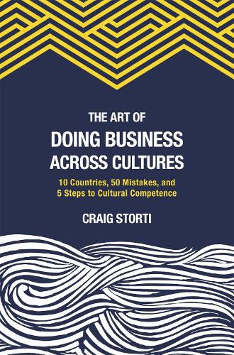 Бумажная книга «The Art of Doing Business Across Cultures: 10 Countries, 50 Mistakes, and 5 Steps to Cultural Competence», автор Крейг Сторти - фото №1