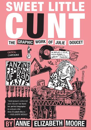 Паперова книга «Sweet Little Cunt: The Graphic Work of Julie Doucet», автор Енн Елізабет Мур - фото №1