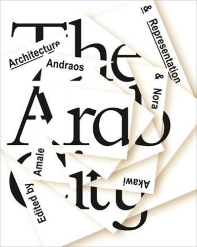Бумажная книга «The Arab City – Architecture and Representation», авторов Амале Андраос, Нора Акави - фото №1