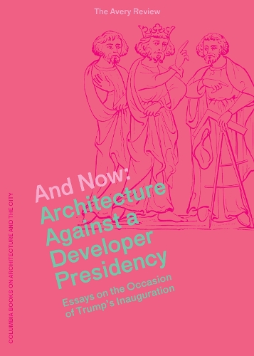 Бумажная книга «And Now – Architecture Against a Developer Presidency (Essays on the Occasion of Trump`s Inauguration)», авторов Алисса Андерсон, Кейтлин Бланчфилд, Джейкоб Мур, Джеймс Грэм, Джордан Карвер - фото №1