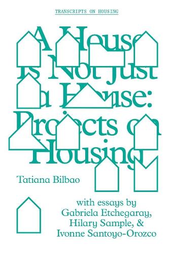 Бумажная книга «A House Is Not Just a House – Projects on Housing», автор Татьяна Бильбао - фото №1