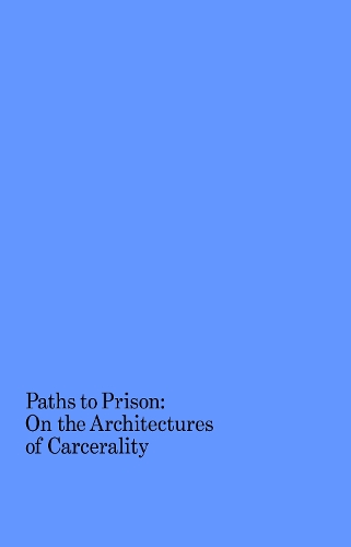 Бумажная книга «Paths to Prison – On the Architecture of Carcerality», автор Изабель Киркхэм-Льюитт - фото №1