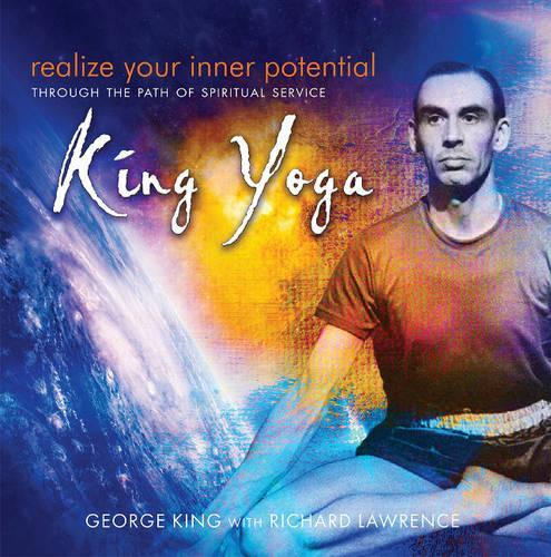 Бумажная книга «Realize Your Inner Potential: Through the Path of Spiritual Service -- King Yoga», авторов Джордж Кинг, Ричард Лоуренс - фото №1