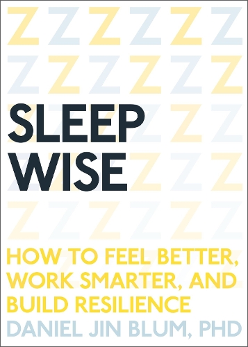 Бумажная книга «Sleep Wise: How to Feel Better, Work Smarter, and Build Resilience», автор Дэниел Блюм - фото №1