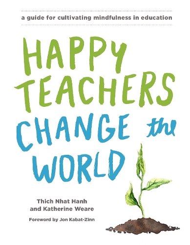 Бумажная книга «Happy Teachers Change the World: A Guide for Cultivating Mindfulness in Education», авторов Кэтрин Вир, Тхич Нхат Хань - фото №1